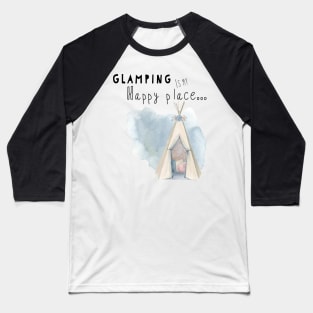 Glamping is my happy place Baseball T-Shirt